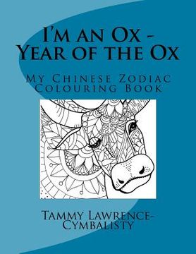 portada I'm an Ox - Year of the Ox: My Chinese Zodiac Colouring Book (en Inglés)