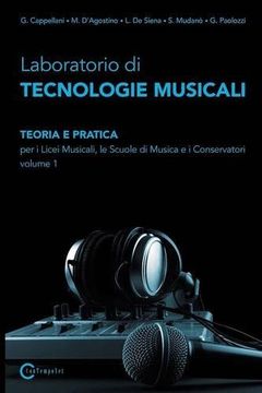 portada Laboratorio di Tecnologie Musicali - Teoria e Pratica per i Licei Musicali; Le Scuole di Musica e i Conservatori - Volume 1