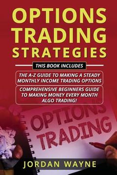 portada Options Trading Strategies: 2 Books in 1 Including: Options Trading for Beginners: The A-Z Guide to Making a Steady Monthly Income Trading Options (en Inglés)