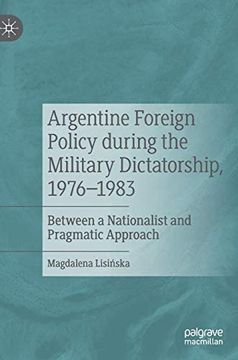 portada Argentine Foreign Policy During the Military Dictatorship, 1976-1983: Between a Nationalist and Pragmatic Approach (en Inglés)