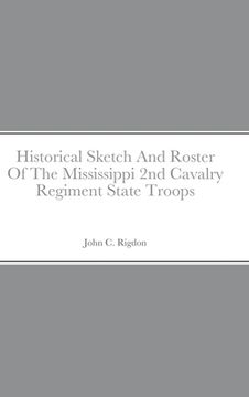 portada Historical Sketch And Roster Of The Mississippi 2nd Cavalry Regiment State Troops (en Inglés)