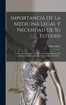 portada Importancia de la Medicina Legal y Necesidad de su Estudio: Discurso Inaugural Leido en la Facultad de Ciencias Médicas de Madrid el día 2 de Octubre de 1844.