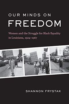 portada Our Minds on Freedom: Women and the Struggle for Black Equality in Louisiana, 1924-1967 (en Inglés)