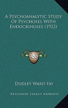 portada a psychoanalytic study of psychoses with endocrinoses (1922) (en Inglés)