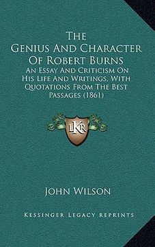 portada the genius and character of robert burns: an essay and criticism on his life and writings, with quotations from the best passages (1861) (en Inglés)