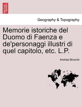 portada Memorie istoriche del Duomo di Faenza e de'personaggi illustri di quel capitolo, etc. L.P. (Italian Edition)