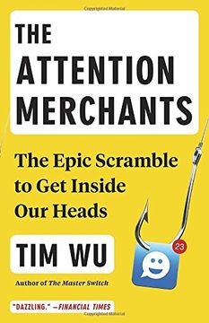 portada The Attention Merchants: The Epic Scramble to get Inside our Heads (en Inglés)