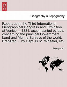 portada report upon the third international geographical congress and exhibition at venice ... 1881, accompanied by data concerning the principal government l