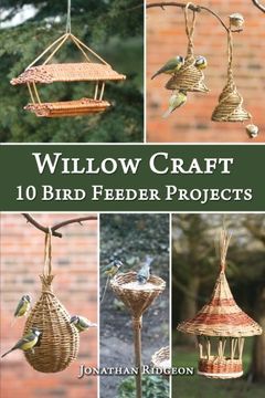 portada Willow Craft: 10 Bird Feeder Projects (Weaving & Basketry Series) (Volume 4) (en Inglés)