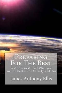 portada Preparing for the Best: A Guide To Global Changes - For the Earth, the Society and You (en Inglés)