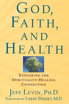 portada God, Faith and Health: Exploring the Spirituality Healing Connection (en Inglés)