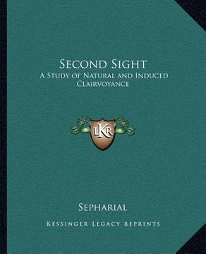 portada second sight: a study of natural and induced clairvoyance (en Inglés)