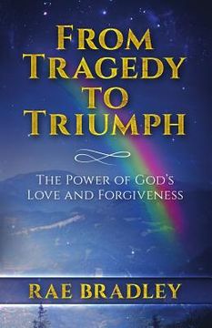 portada From Tragedy to Triumph: The Power of God's Love and Forgiveness (en Inglés)