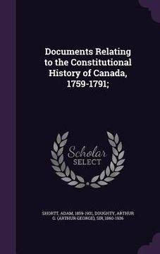 portada Documents Relating to the Constitutional History of Canada, 1759-1791;