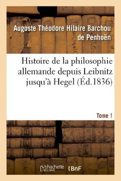 portada Histoire de La Philosophie Allemande Depuis Leibnitz Jusqu'a Hegel. Tome 1 (French Edition)