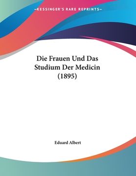 portada Die Frauen Und Das Studium Der Medicin (1895) (en Alemán)