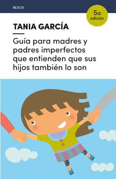 portada Guía Para Madres y Padres Imperfectos que Entienden que sus Hijos También lo son (in Spanish)