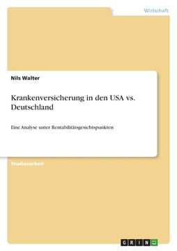 portada Krankenversicherung in den USA vs. Deutschland: Eine Analyse unter Rentabilitätsgesichtspunkten (en Alemán)