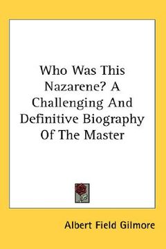 portada who was this nazarene? a challenging and definitive biography of the master (en Inglés)