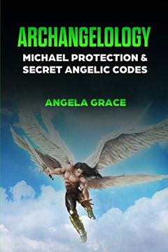 portada Archangelology: Michael Protection and Secret Angelic Codes (2) (Archangelology Book) (en Inglés)