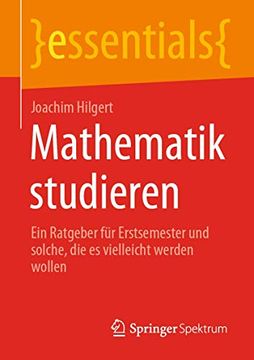 portada Mathematik Studieren: Ein Ratgeber für Erstsemester und Solche, die es Vielleicht Werden Wollen (en Alemán)