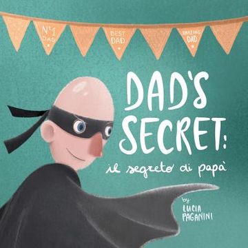 portada Dad's Secret: il segreto di papà (a bilingual children's book in English and Italian) (en Inglés)