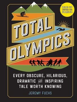 portada Total Olympics: Every Obscure, Hilarious, Dramatic, and Inspiring Tale Worth Knowing 