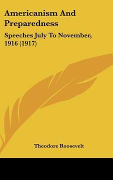 portada americanism and preparedness: speeches july to november, 1916 (1917) (in English)