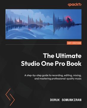 portada The Ultimate Studio One Pro Book: A step-by-step guide to recording, editing, mixing, and mastering professional-quality music (en Inglés)
