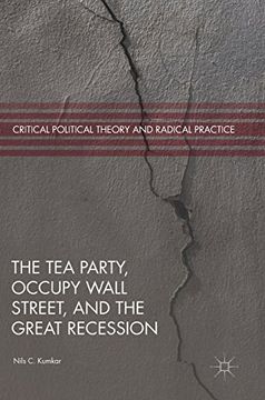 portada The Tea Party, Occupy Wall Street, and the Great Recession (Critical Political Theory and Radical Practice)