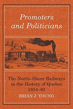 portada Promoters and Politicians: The North-Shore Railways in the History of Quebec 1854-85 (en Inglés)