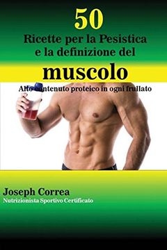 portada 50 Ricette per la Pesistica e la definizione del muscolo: Alto contenuto proteico in ogni frullato