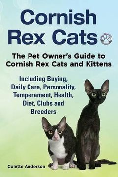 portada Cornish Rex Cats, The Pet Owner's Guide to Cornish Rex Cats and Kittens  Including Buying, Daily Care, Personality, Temperament, Health, Diet, Clubs and Breeders