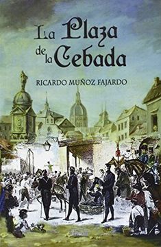 portada La Plaza De La Cebada (rústica) (novela Historica (librum))