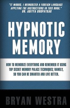 portada Hypnotic Memory: How To Memorize Everything And Remember It Using Top Secret Memory Palace Techniques; Namely, So You Can Be Smarter An (en Inglés)