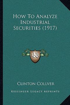 portada how to analyze industrial securities (1917) (en Inglés)