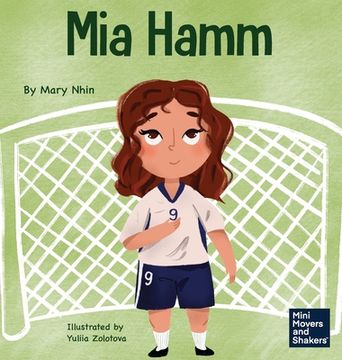 portada Mia Hamm: A Kid's Book About a Developing a Mentally Tough Attitude and Hard Work Ethic (en Inglés)