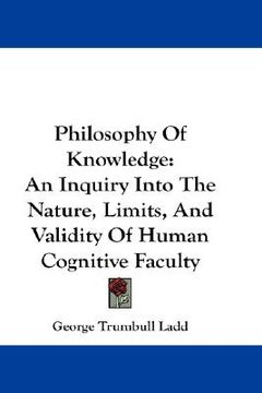 portada philosophy of knowledge: an inquiry into the nature, limits, and validity of human cognitive faculty