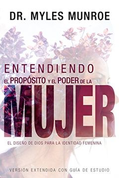 portada Entendiendo el Propósito y el Poder de la Mujer: El Diseño de Dios Para la Identidad Femenina (in Spanish)