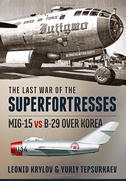 portada The Last War of the Superfortresses: MIG-15 Vs B-29 Over Korea