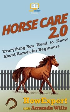 portada Horse Care 2.0: Everything You Need to Know About Horses for Beginners (en Inglés)