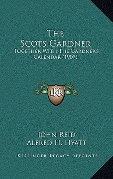 portada the scots gardner: together with the gardner's calendar (1907)