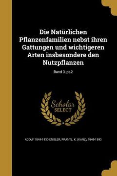 portada Die Natürlichen Pflanzenfamilien nebst ihren Gattungen und wichtigeren Arten insbesondere den Nutzpflanzen; Band 3, pt.2 (en Alemán)