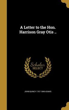 portada A Letter to the Hon. Harrison Gray Otis .. (en Inglés)