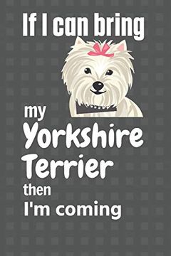 portada If i can Bring my Yorkshire Terrier Then i'm Coming: For Yorkshire Terrier dog Fans (en Inglés)