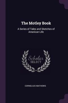 portada The Motley Book: A Series of Tales and Sketches of American Life (in English)
