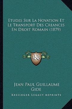 portada Etudes Sur La Novation Et Le Transport Des Creances En Droit Romain (1879) (in French)