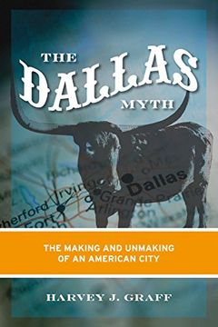 portada The Dallas Myth: The Making and Unmaking of an American City (en Inglés)