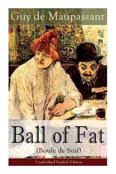 portada The Ball of Fat (Boule de Suif) - Unabridged English Edition: The Principle of the Greatest-Happiness: What Is Utilitarianism (Proofs & Principles), C (en Inglés)
