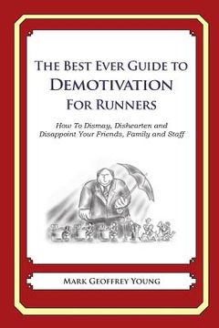 portada The Best Ever Guide to Demotivation for Runners: How To Dismay, Dishearten and Disappoint Your Friends, Family and Staff (en Inglés)